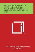 Instruction Book for 15-30 H. P., 4 1/2 X 6, Gear Drive Tractors Manufactured Prior to 1929 1258601524 Book Cover