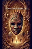 Echoes of the Masked God B0DZ1J7CQG Book Cover