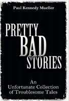 Pretty Bad Stories: An Unfortunate Collection of Troublesome Tales 1770671706 Book Cover
