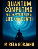 Quantum Computing and the Mysteries of Life and Death (ForgottenOrigins) B0FD7PQH7B Book Cover