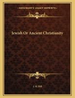 Jewish Or Ancient Christianity 1163025372 Book Cover