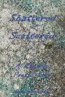 Shattered and Scattered: A Random Poetic Trip 0983486875 Book Cover