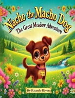 nacho the Macho Dog: The great meadow Adventure B0DSSVM6Q9 Book Cover