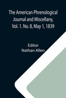 The American Phrenological Journal and Miscellany, Vol. 1. No. 8, May 1, 1839 9355119755 Book Cover