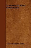 Treasury of Minor British Poetry, Selected and Arranged with Notes 1241568871 Book Cover