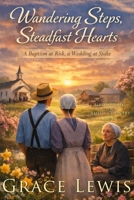 Wandering Steps, Steadfast Hearts: Inspirational Amish Romance (Crossroads in Amish Country) B0GQH76XMS Book Cover