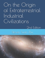On the Origin of Extraterrestrial Industrial Civilizations, 2nd Edition : A Mathematical Resolution to the Fermi Paradox and Implication on the Sustainability Industrial Civilization 1799072614 Book Cover