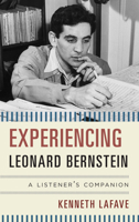 Experiencing Leonard Bernstein: A Listener's Companion 1442235438 Book Cover