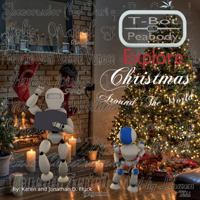 T-Bot and Peabody Explore Christmas Around the World 0988734907 Book Cover