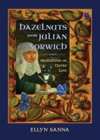 Hazelnuts from Julian of Norwich: Meditations on Divine Love 1625248032 Book Cover