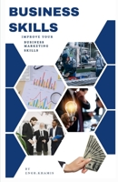 Bussiness skills: Improve your business/marketing skills B0C7FH6JK6 Book Cover