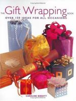 The Gift Wrapping Book: Over 150 Ideas for All Occasions