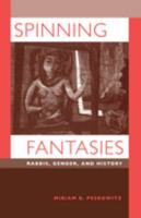 Spinning Fantasies: Rabbis, Gender, and History (Contraversions, 9) 0520209672 Book Cover
