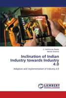 Inclination of Indian Industry towards Industry 4.0: Adoption and implementation of Industry 4.0 6206158950 Book Cover