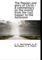 The Passion and Glory of Christ: A Commentary on the Events From the Last Supper to the Ascension 1018485015 Book Cover