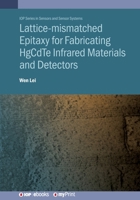 Lattice-mismatched Epitaxy for Fabricating HgCdTe Infrared Materials and Detectors: HgCdTe infrared materials and detectors 0750334444 Book Cover