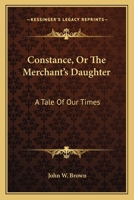 Constance, Or The Merchant's Daughter: A Tale Of Our Times 1163764868 Book Cover