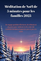 Méditation de Noël de 5 minutes pour les familles 2025: Un voyage quotidien d'Écritures, de réflexion et de prière pour renforcer la foi, créer des traditions durables et apporter paix B0FTFN7T16 Book Cover