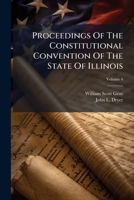 Proceedings Of The Constitutional Convention Of The State Of Illinois: Convened January 6, 1920, Volume 4... 127431853X Book Cover