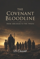 The Covenant Bloodline: From Abraham to the Twelve (The Biblical Bloodlines Series) B0H23JMTVT Book Cover