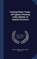Testing Static Trade-off Against Pecking Order Models of Capital Structure 1377053776 Book Cover