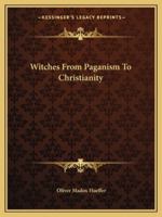 Witches From Paganism To Christianity 1425455611 Book Cover