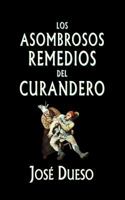 Los asombrosos remedios del curandero: M�todos de curaci�n surgidos de la tradici�n popular 1507509081 Book Cover