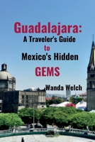 Guadalajara: A Traveler's Guide to Mexico's Hidden Gems B0BV4LD5LM Book Cover