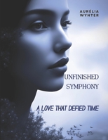 Unfinished Symphony: A Love That Defied Time B0DZD44BPZ Book Cover