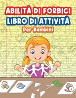 Libro Di Attivit� Sulle Abilit� Delle Forbici Per Bambini: Grande libro per sviluppare le abilit� con le forbici per ragazzi e ragazze. Libro di attivit� di forbici ideale per bambini in et� prescolar 1006876324 Book Cover
