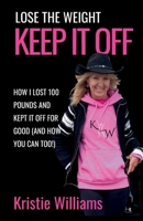 Keep It Off : How I Lost 100 Pounds and Kept It off for Good (14 Years and Counting!) 1734956828 Book Cover