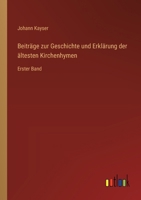 Beiträge zur Geschichte und Erklärung der ältesten Kirchenhymen: Erster Band 3368536370 Book Cover