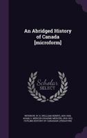 An Abridged History of Canada [Microform] 1015310125 Book Cover