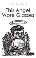 This Angel Wore Glasses 1434353664 Book Cover