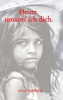 Heute umarm' ich dich. (German Edition) 3384555023 Book Cover
