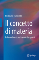 Il concetto di materia: Dal mondo antico al mondo dei quanti (Italian Edition) 3031835646 Book Cover