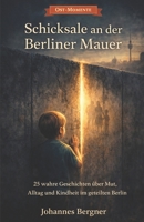 Ost-Momente: Schicksale an der Berliner Mauer: 25 wahre Geschichten über Mut, Alltag und Kindheit im geteilten Berlin – Flucht, Tunnelbau und ... Erinnerungen aus der DDR) (German Edition) B0GVYXT91Q Book Cover