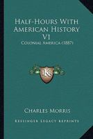 Half-Hours With American History V1: Colonial America 0548590168 Book Cover