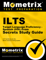ILTS Target Language Proficiency - Spanish (056) Exam Secrets Study Guide: ILTS Test Review for the Illinois Licensure Testing System 1630943029 Book Cover