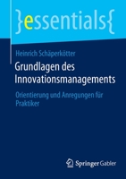 Grundlagen des Innovationsmanagements: Orientierung und Anregungen für Praktiker (essentials) 3658377240 Book Cover