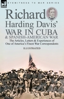 Richard Harding Davis' War in Cuba & Spanish-American War: the Articles, Letters and Experiences of One of America's Finest War Correspondents 1782829873 Book Cover