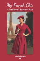 My French Chic: A Parisienne’s Secrets of Style 8397699988 Book Cover