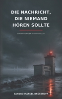 Die Nachricht, die niemand hören sollte: Ein emotionaler Psychothriller (German Edition) B0HGSNHJL6 Book Cover