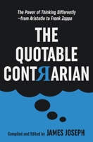 The Quotable Contrarian: The Power of Thinking Differently, Asking Questions, and Being Unconventional 0930251547 Book Cover