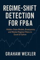 Regime-Shift Detection for FP&A: Hidden-State Models, Breakpoints, and Market Regime Filters in Excel & Python B0G3PQBLPF Book Cover