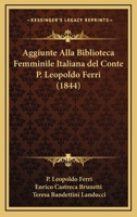 Aggiunte Alla Biblioteca Femminile Italiana Del Conte P. Leopoldo Ferri (1844) 1161013725 Book Cover