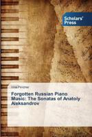 Forgotten Russian Piano Music: The Sonatas of Anatoly Aleksandrov 3639664310 Book Cover