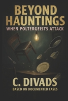 Expanding Minds: Beyond Hauntings - When Poltergeists Attack (Expanding Minds: The Curious Book Of) B0FX98GYYM Book Cover