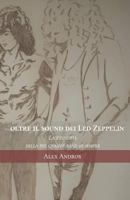 Oltre Il Sound Dei Led Zeppelin: La Filosofia Della Pi� Grande Band Di Sempre 1521970688 Book Cover