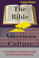 The Bible vs American Culture: A Christian's Complete Guide to the Enemy's Playbook null Book Cover